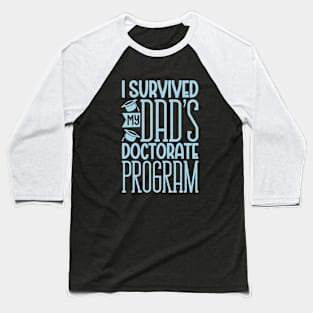 I survived my dad's doctorate program Baseball T-Shirt